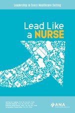 Lead Like a Nurse: Leadership in Every Healthcare Setting